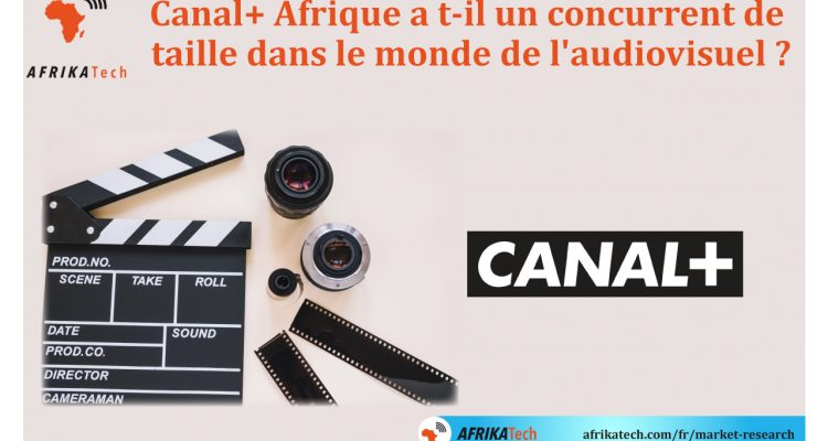 Canal+ Afrique a t-il un concurrent de taille dans le monde de l'audiovisuel ?