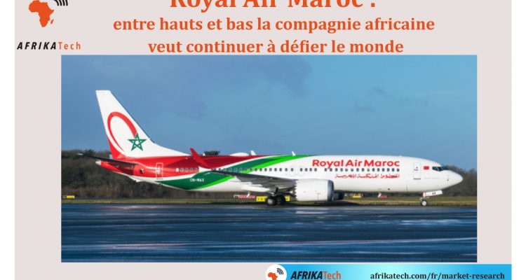 Royal Air Maroc : entre hauts et bas la compagnie africaine veut continuer à défier le monde