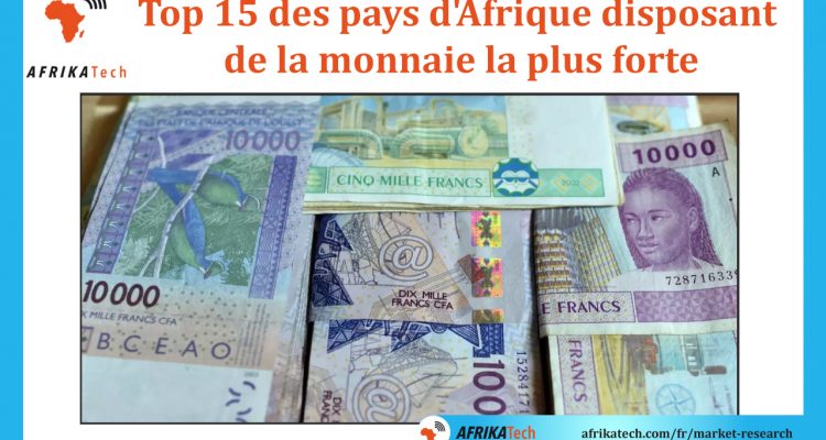 Top 15 des pays d'Afrique disposant de la monnaie la plus forte