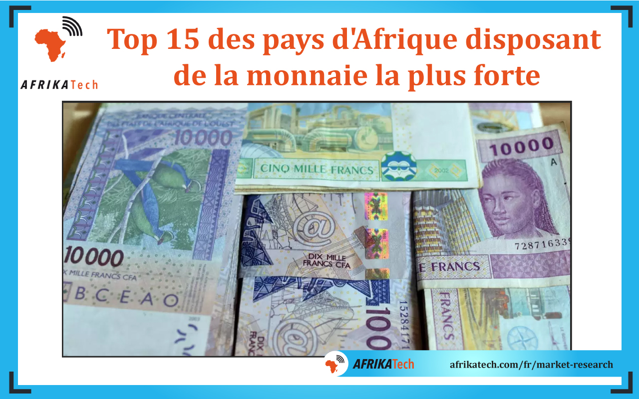 Top 15 des pays d'Afrique disposant de la monnaie la plus forte